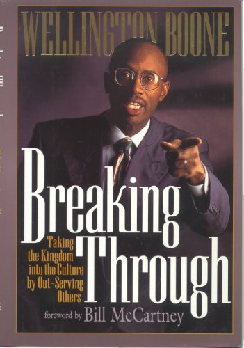Stock image for Breaking Through: Taking the Kingdom into the Culture by Out-Serving Others for sale by SecondSale