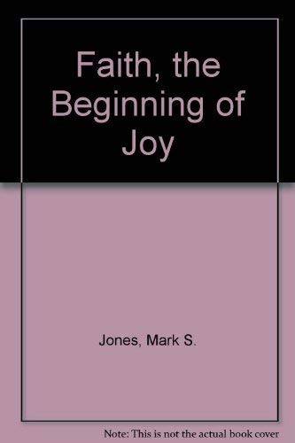 Stock image for Faith, the Beginning of Joy for sale by Christian Book Store