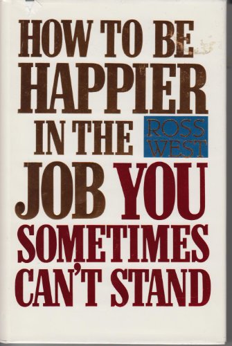 Stock image for How to Be Happier in the Job You Sometimes Can't Stand for sale by HPB-Diamond