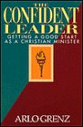 The Confident Leader: Getting a Good Start As a Christian Minister (9780805460612) by Grenz, Arlo