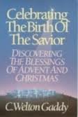Beispielbild fr Celebrating the Birth of the Savior: Discovering the Blessings of Advent and Christmas zum Verkauf von Wonder Book