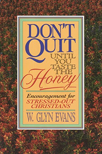 Stock image for Don't Quit Until You Taste the Honey: Encouragement for Stressed-Out Christians for sale by ThriftBooks-Dallas