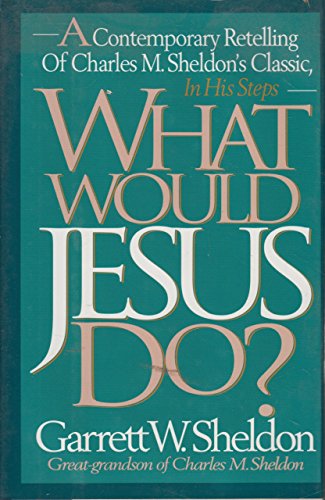 Beispielbild fr What Would Jesus Do?: A Contemporary Retelling of Charles M. Sheldon's Classic, in His Steps zum Verkauf von Wonder Book