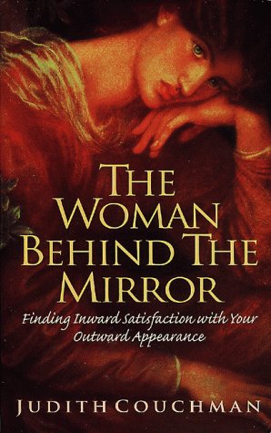 9780805460773: The Woman behind the Mirror: Finding Satisfaction with Your Outward Appearance