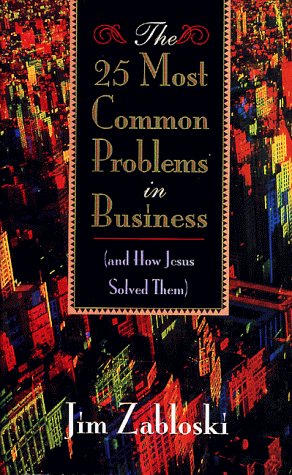 Stock image for The 25 Most Common Problems in Business: (And How Jesus Solved Them) for sale by SecondSale