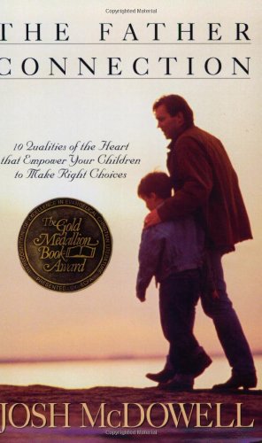 Stock image for The Father Connection - 10 Qualities of the Heart that Empower Your Children to Make Right Choices for sale by Hudson's Bookstore