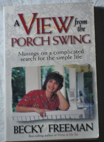 Imagen de archivo de View from a Porch Swing: Musings on a Complicated Search for the Simple Life a la venta por Orion Tech