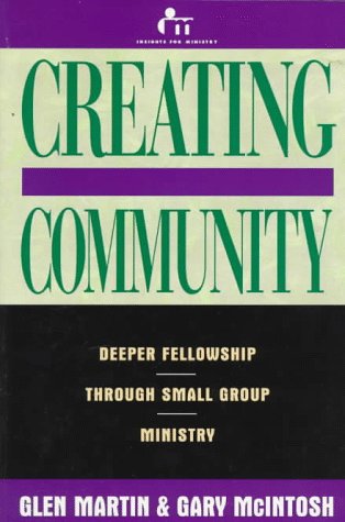 Imagen de archivo de Creating Community : Deeper Fellowship Through Small Group Ministry a la venta por Better World Books