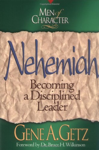 Stock image for Nehemiah: Becoming a Disciplined Leader (Men of Character) for sale by Keeper of the Page