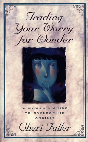 Imagen de archivo de Trading Your Worry for Wonder: A Woman's Guide to Overcoming Anxiety a la venta por SecondSale