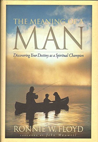 Stock image for The Meaning of a Man: Discovering Your Destiny As a Spiritual Champion for sale by Wonder Book