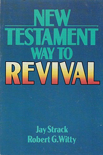 New Testament Way to Revival (9780805462586) by Strack, Jay; Witty, Robert G.