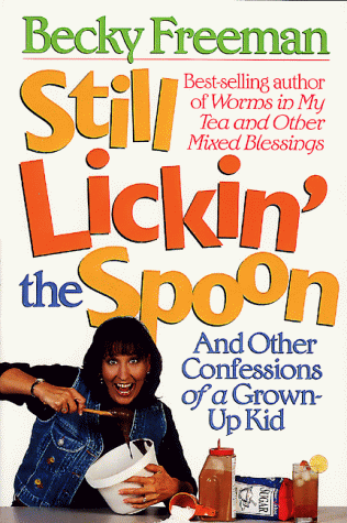 Stock image for Still Lickin' the Spoon (And Other Confessions of a Grown-Up Kid) for sale by Reliant Bookstore