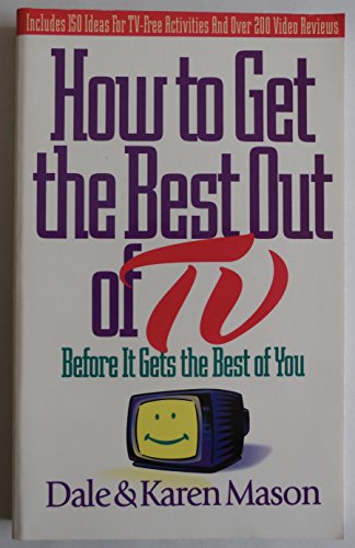 Beispielbild fr How to Get the Best Out of TV: Before It Gets the Best of You zum Verkauf von Wonder Book