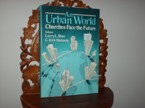 An Urban World: Churches Face the Future (9780805463392) by Rose, Larry L.