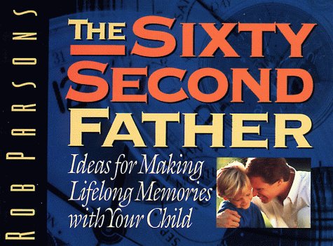 Beispielbild fr The 60 Second Father: Ideas for Making Lifelong Memories with Your Child zum Verkauf von ThriftBooks-Atlanta