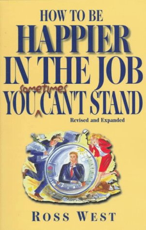 Stock image for How to Be Happier in the Job You Sometimes Can't Stand for sale by Wonder Book