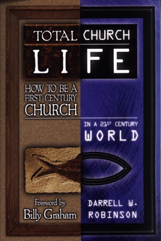 9780805463712: Total Church Life: How to Be a First Century Church in a 21st Century World