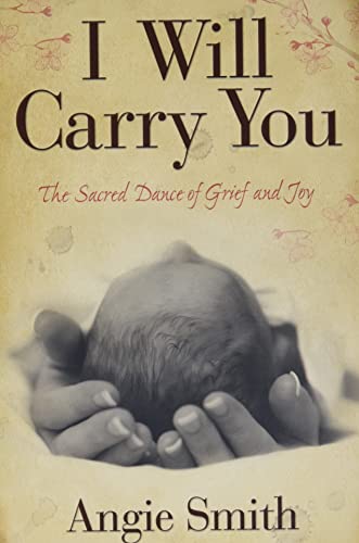 Beispielbild fr I Will Carry You: The Sacred Dance of Grief and Joy zum Verkauf von BooksRun