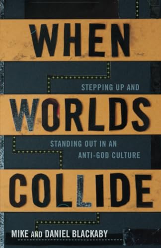 When Worlds Collide: Stepping Up and Standing Out in an Anti-God Culture (9780805464818) by Blackaby, Mike; Blackaby, Daniel