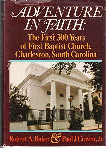 Beispielbild fr Adventure in Faith : The First Three Hundred Years of First Baptist Church, Charleston, South Carolina zum Verkauf von Better World Books