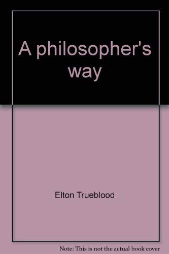 9780805469271: A philosopher's way: Essays and addresses of D. Elton Trueblood