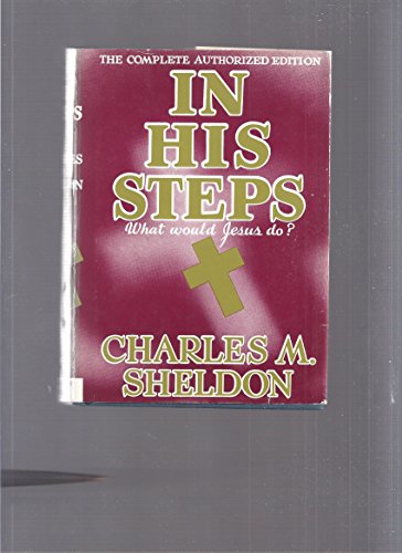 Stock image for IN HIS STEPS - THE COMPLETE AUTHORIZED EDITION - WHAT WOULD JESUS DO? for sale by Neil Shillington: Bookdealer/Booksearch