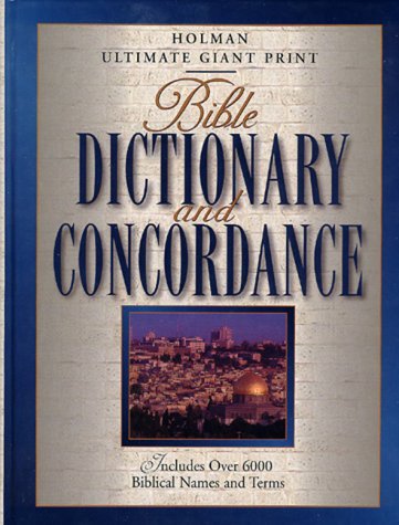 Holman Ultimate Giant Print Bible Dictionary and Concordance: Includes over 6000 Biblical Names a...
