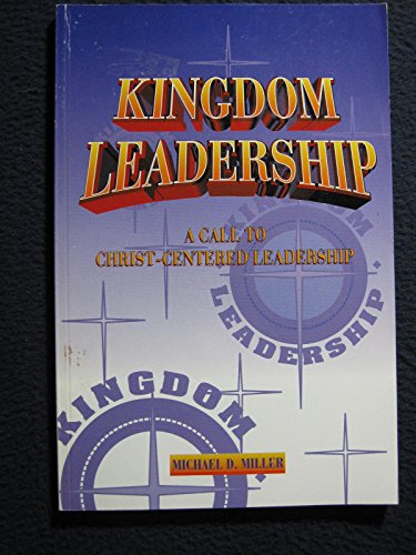 Imagen de archivo de Kingdom Leadership : A Call to Christ-Centered Leadership a la venta por Ergodebooks