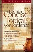 Holman Concise Topical Concordance: An Easy to Use Alphabetical Reference Covering Hundreds of To...