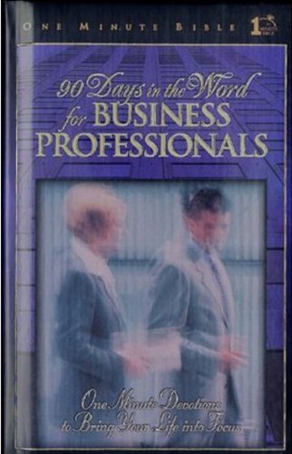 Beispielbild fr 90 Days in the Word for Business Professionals: One Minute Bible - Daily Devotions That Bring God's Word to the Business World zum Verkauf von Gulf Coast Books