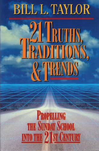 Imagen de archivo de 21 Truths, Traditions, And Trends: Propelling the Sunday School Into the 21st Century a la venta por Wonder Book