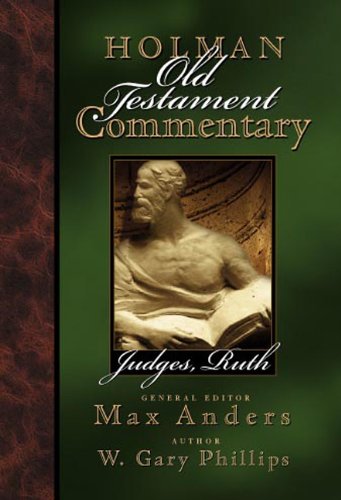 Holman Old Testament Commentary - Judges, Ruth (Volume 5) (9780805494655) by W. Gary Phillips