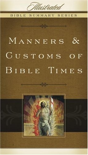 Imagen de archivo de Manners & Customs of Bible Times (Volume 3) (Illustrated Bible Summary Series) a la venta por Jenson Books Inc