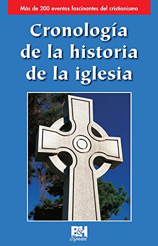 Cronologia de la historia de la iglesia (Coleccion Temas de Fe) (Spanish Edition) (9780805495393) by B&H Espanol Editorial Staff
