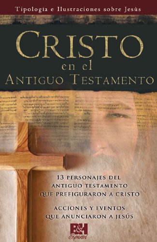 Cristo en el Antiguo Testamento (ColecciÃ³n Temas de Fe) (Spanish Edition) (9780805495713) by B&H EspaÃ±ol Editorial Staff
