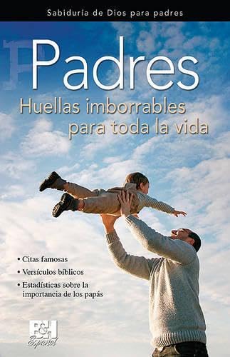 Padres: Huellas imborrables para toda la vida (Coleccion Temas de Fe) (Spanish Edition) (9780805495782) by B&H Espanol Editorial Staff