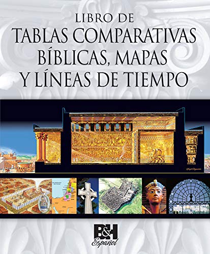 Libro de Tablas Comparativas Biblicas, Mapas y LÃ­neas de Tiempo (Spanish Edition) (9780805495799) by B&H EspaÃ±ol Editorial Staff