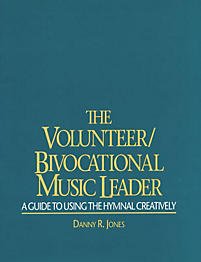 Stock image for The Volunteer/Bivocational Music Leader: A Guide to Using the Hymnal Creatively for sale by SecondSale