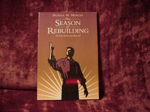 The Season of Rebuilding (The Seven Seasons of a Man's Life) (9780805497861) by Patrick Morley