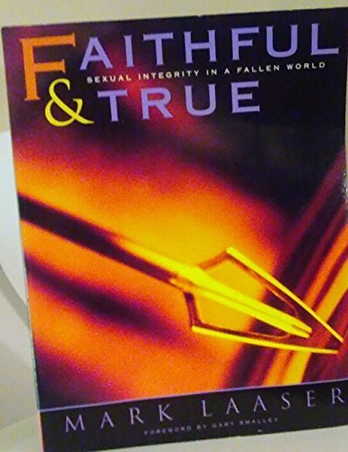 Faithful and True: Sexual Integrity in a Fallen World (9780805498196) by Mark R. Laaser