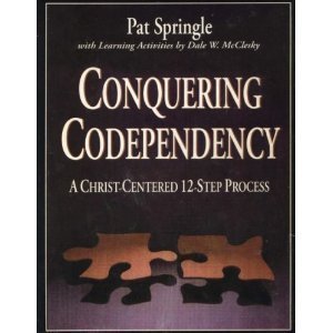 Conquering Codependency: A Christ-Centered 12-Step Process (9780805499759) by Pat Springle