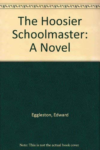 Stock image for The Hoosier Schoolmaster: A Novel for sale by BooksElleven