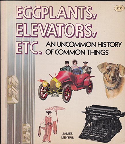 Stock image for Eggplants, Elevators, ETC. An Uncommon History of Common Things for sale by Wonder Book