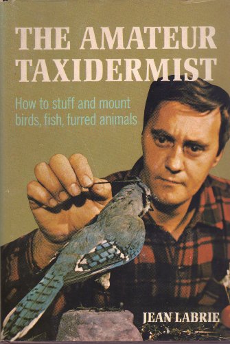 Imagen de archivo de The Amateur Taxidermist; A Step-By-Step Illustrated Handbook on How to Stuff and Preserve Birds, Fish, and Furred Animals. a la venta por HPB Inc.