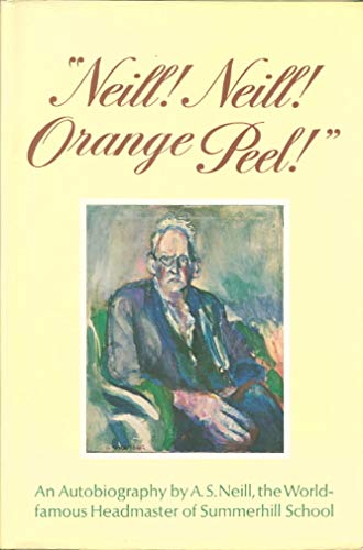 Beispielbild fr Neill! Neill! Orange Peel! An Autobiography by A. S. Neill, the World-famous Headmaster of Summerhill School zum Verkauf von Wonder Book