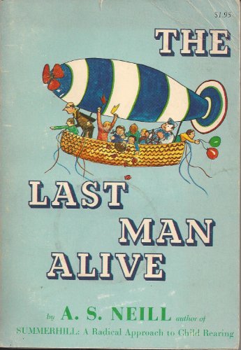 The last man alive,: A story for children from the age of seven to seventy (9780805510768) by Neill, Alexander Sutherland