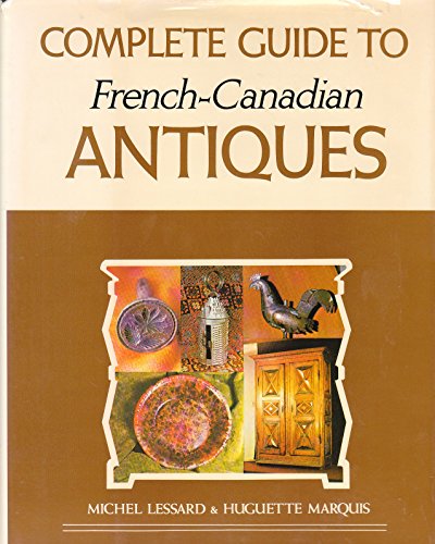 Stock image for Complete Guide to French-Canadian Antiques for sale by B-Line Books