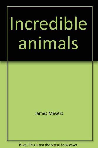 Imagen de archivo de Incredible Animals a la venta por Terrace Horticultural Books