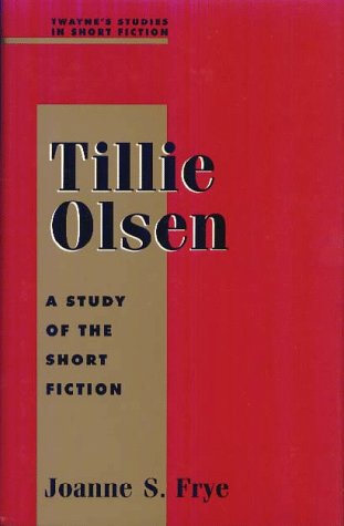 Tillie Olsen: A Study in Short Fiction (Studies in Short Fiction Series) - Frye, Joanne S
